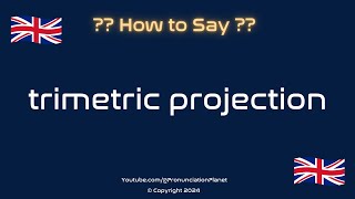 How to Pronounce Trimetric Projection CORRECTLY  Pronunciation Planet [upl. by Tobi]