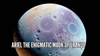 Ariel The Enigmatic Moon of Uranus [upl. by Rawdon]