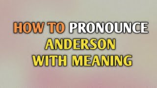 ANDERSON  Pronunciation and Meaning [upl. by Shaine]