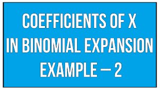 Coefficients Of x In Binomial Expansion  Example – 2  Binomial Theorem l Maths Algebra [upl. by Susannah9]