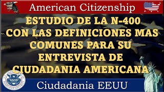 ESTUDIO DE LA N400 CON LAS DEFINICIONES MAS COMUNES PARA SU ENTREVISTA DE CIUDADANIA AMERICANA [upl. by Sibyl]