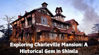 Exploring Charleville Mansion A Historical Gem in Shimla [upl. by Luann]