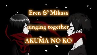 Akuma no Ko but its Eren and Mikasa singing together  Yūki Kaji amp Yui Ishikawa  Eng Lyrics [upl. by Caril486]