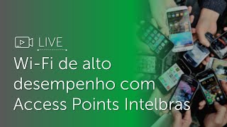 Live  WiFi de alto desempenho com os access points empresariais Intelbras [upl. by Esyla905]