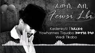 Kedereyti  ከደረይቲ  Eritrean Song  Yowhannes Tquabo Wedi Tikabo  ዮውሃንስ ትኳቦ [upl. by Alaek]