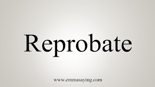 How To Say Reprobate [upl. by Eisdnyl]