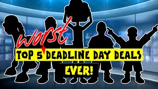 442oons Top 5 WORST Ever Deadline Day Deals [upl. by Leihcey574]