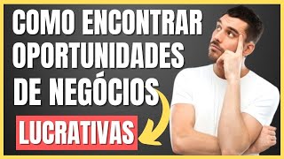 Como Encontrar Oportunidades de Negócios Lucrativos [upl. by Alyworth]