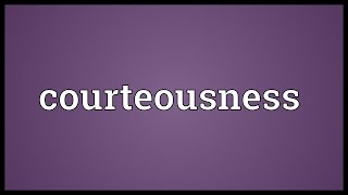 Courteousness Meaning [upl. by Ervine]