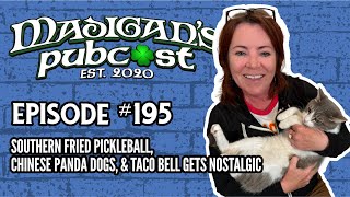 Madigans Pubcast EP 195 Southern Fried Pickleball Chinese Panda Dogs amp Taco Bell Gets Nostalgic [upl. by Atihana612]