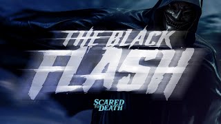 Scared to Death  The Black Flash [upl. by Namie]