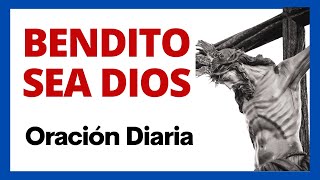 🙏 Oración BENDITO SEA DIOS Para Rezar a Diario  Audio y Textos en Español ✝ [upl. by Incrocci]