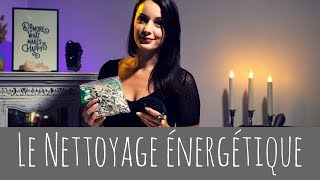 Le Nettoyage énergétique  Conseils et Méthodes [upl. by Atelra]