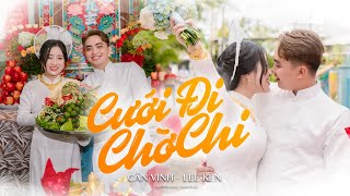 CƯỚI ĐI CHỜ CHI  CẦN VINH x LEE KEN  Official MV  1 2 3 Nâng ly lên chúc cho duyên tình ta [upl. by Inahs521]