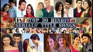 Top 30 Hindi Serials Best Title Songs  1 [upl. by Myrtia]