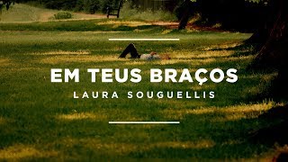 Laura Souguellis  Em Teus Braços Lyric Video [upl. by Elsie]