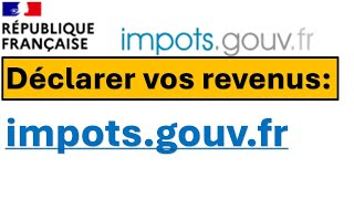 Comment déclarez vos revenus sur le site impôts gouv fr [upl. by Annoit225]