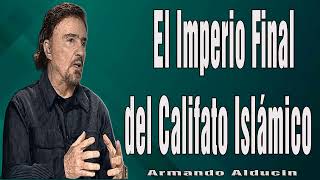 Armando Alducin Predicas 2024  El Imperio Final del Califato Islámico [upl. by Tahp838]