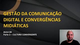 Aula 04  Convergência Midiática  Parte 02 [upl. by Dylane]