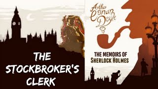 THE STOCKBROKERS CLERKThe Memoirs Of Sherlock Holmes by ArthurConanDoyle gatesofcuriosity novel [upl. by Swift]