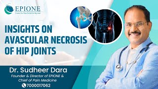 Expertise on Avascular Necrosis of Hip Joint  Dr Sudheer Dara  Epione Pain Management [upl. by Nivlen]