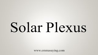 How To Say Solar Plexus [upl. by Lukash]