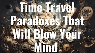 10 Time Travel Paradoxes That Will Blow Your Mind 🤯  English [upl. by Darryl]