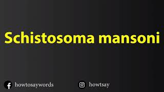 How To Pronounce Schistosoma mansoni [upl. by Osyth]