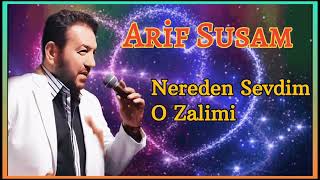 Arif Susam  Nereden Sevdim O Zalimi [upl. by Conan]