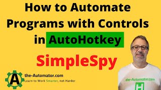 How to Automate Programs with Controls in AutoHotkey 02 SimpleSpy Intro [upl. by Ahsiekel]