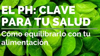 EL PH ES CLAVE PARA TU SALUD Cómo equilibrarlo con tu alimentación [upl. by Malda]