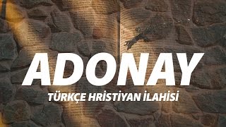 Adonay  Türkçe Hristiyan İlahisi [upl. by Kassel]