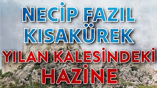 Yılan Kalesindeki Hazine  Necip Fazıl Kısakürek  SESLİ KİTAP ÖYKÜ [upl. by Jean191]