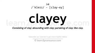 Pronunciation of Clayey  Definition of Clayey [upl. by Tsuda]