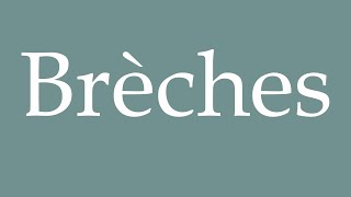 How to Pronounce Brèches Breaches Correctly in French [upl. by Yelrebma529]