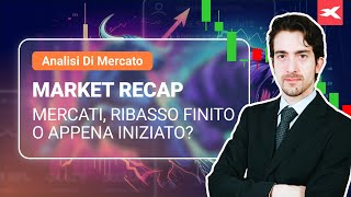 MARKET RECAP  Mercati Ribasso Finito o Appena Iniziato [upl. by Sarchet]