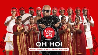 Coke Studio Tamil  Oh Hoi  Benny Dayal x Mullai Kalai Kuzhu [upl. by Ilime363]