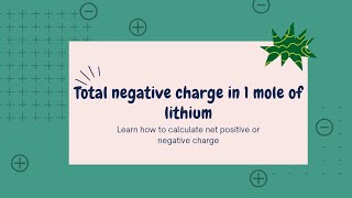 The total negative charge on the electrons in 1 mole of lithium  atomic number 3  is [upl. by Kcyred]