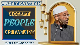 Accept People As They Are  Sh Yassir Fazaga [upl. by Odlaw]