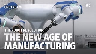 The Robot Revolution The New Age of Manufacturing  Moving Upstream [upl. by Tasha62]