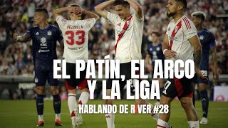 RIVER VS TALLERES  EL PATÍN EL ARCO Y LA LIGA  HABLANDO DE RIVER 28 [upl. by Terina]