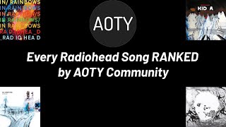 Every Radiohead Song RANKED by AOTYorg Community [upl. by Arbmahs]