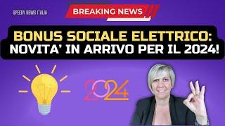 BONUS SOCIALE ELETTRICO NOVITA’ IN ARRIVO PER IL 2024 [upl. by Drofdarb898]