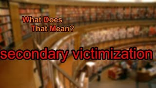 What does secondary victimization mean [upl. by Ttennaj]