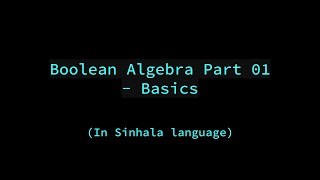 Boolean Algebra Part 01  Basics in Sinhala Language [upl. by Kavita401]