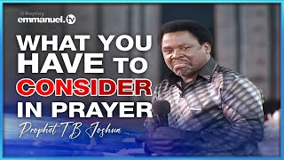 WHAT YOU HAVE TO CONSIDER IN PRAYER  Prophet TB Joshua Sermon [upl. by Frierson]