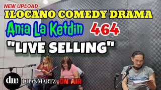 ILOCANO COMEDY DRAMA  LIVE SELLING  ANIA LA KETDIN 463  NEW UPLOAD [upl. by Bourn]