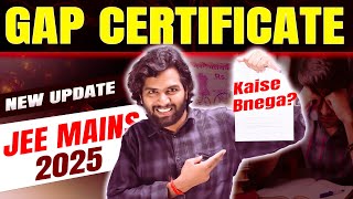 Dropper Gap Certificate for JEE Mains 2025  When amp How to get Gap Certificate for JEE Mains 2025 [upl. by Charlet]