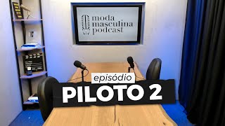 MODA MASCULINA PODCAST 2ª TEMPORADA episódio Piloto 2 [upl. by Refinnaej]