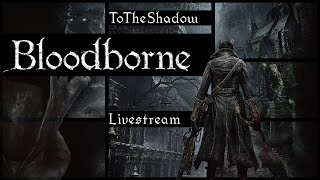 Bloodborne Livestream  Return To Yharnam Ep 4 [upl. by Cordie565]